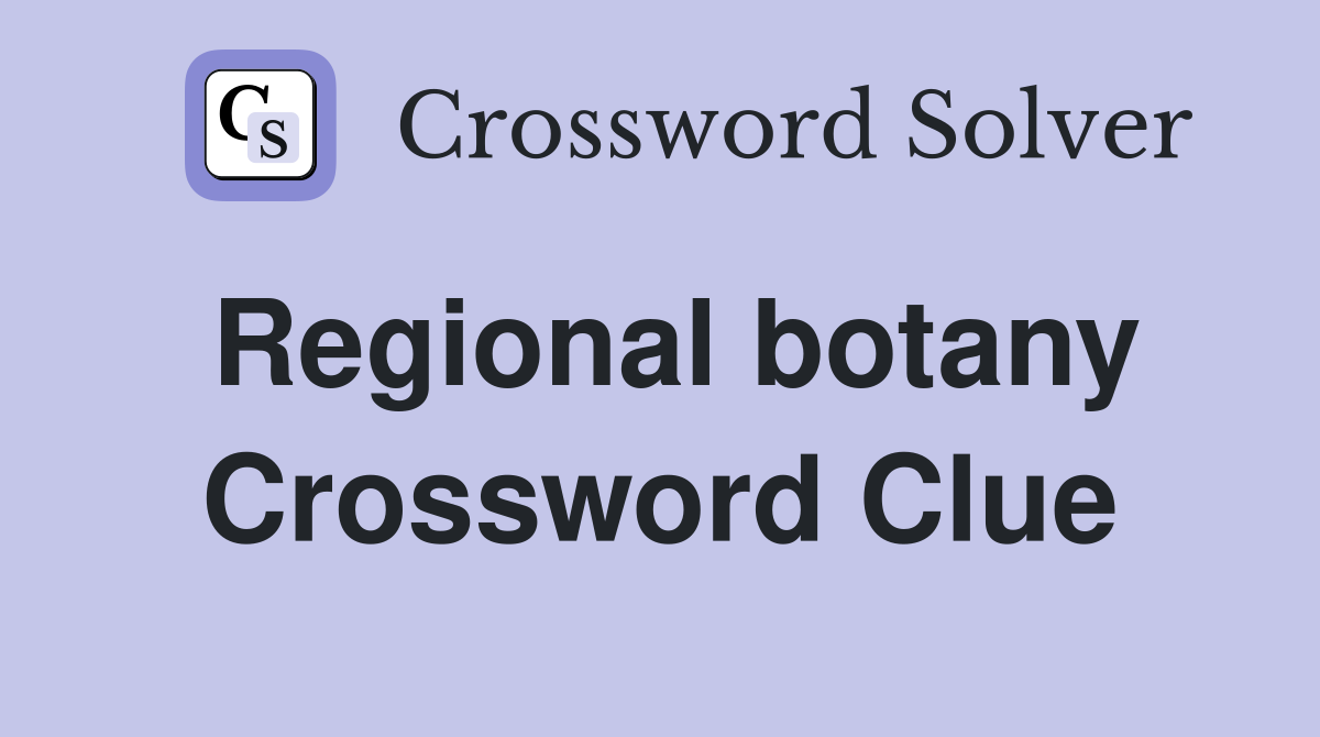 Regional botany Crossword Clue