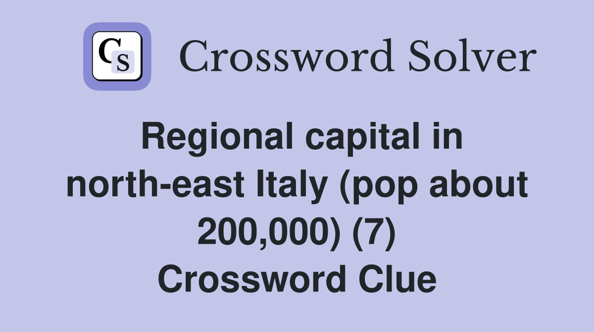 Regional capital in north-east Italy (pop about 200,000) (7) Crossword Clue