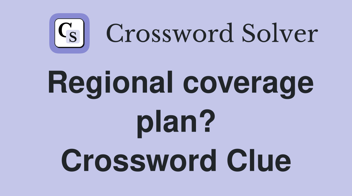 Regional coverage plan? Crossword Clue