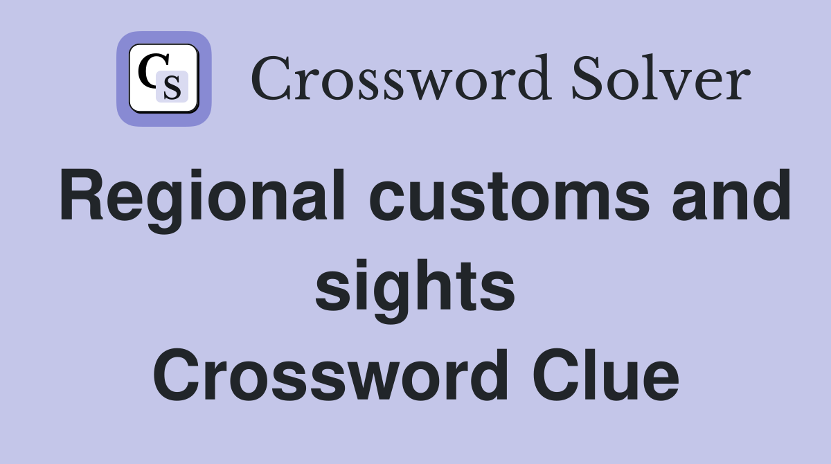 Regional customs and sights Crossword Clue