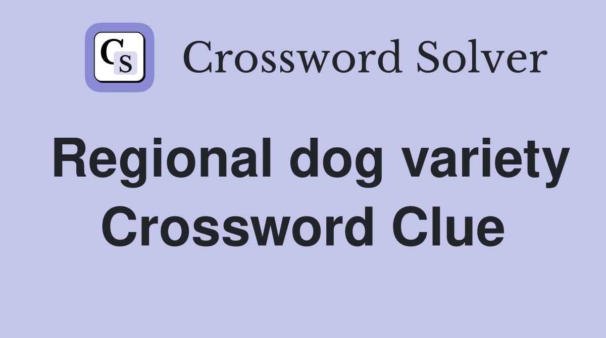 Regional dog variety Crossword Clue