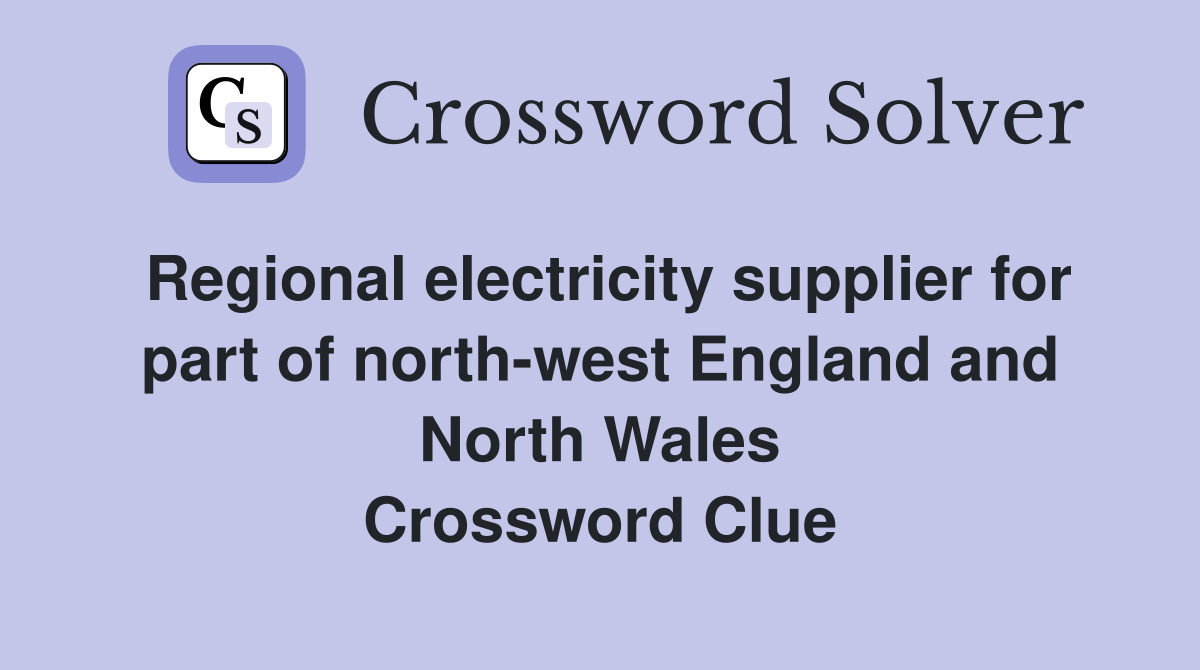Regional electricity supplier for part of north-west England and North Wales Crossword Clue