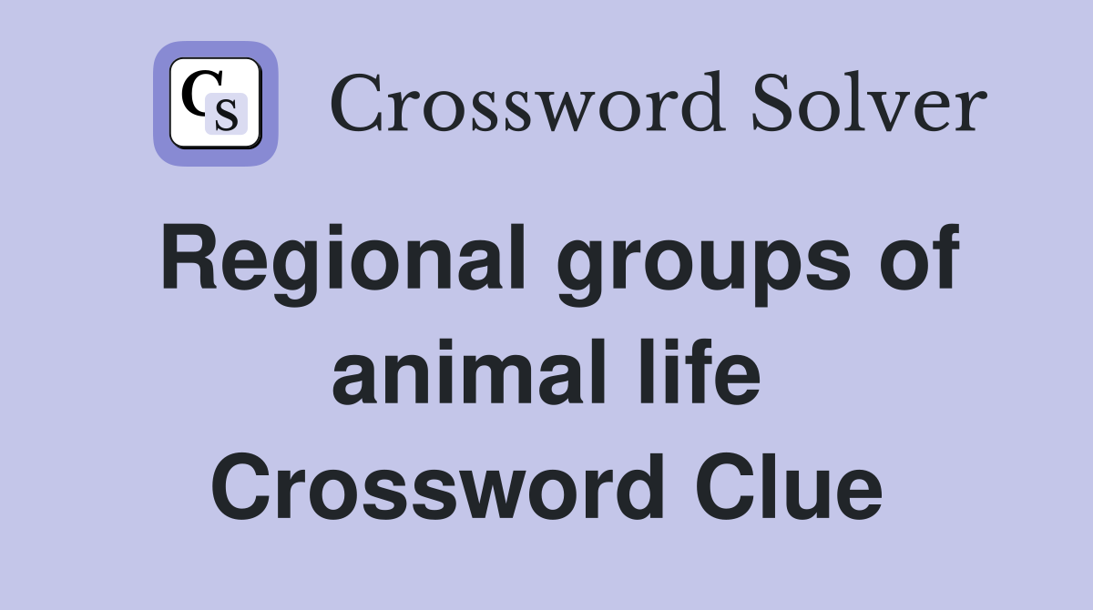 Regional groups of animal life Crossword Clue