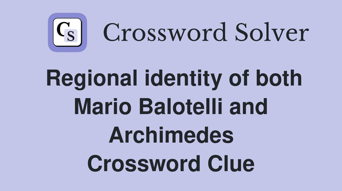 Regional identity of both Mario Balotelli and Archimedes Crossword Clue
