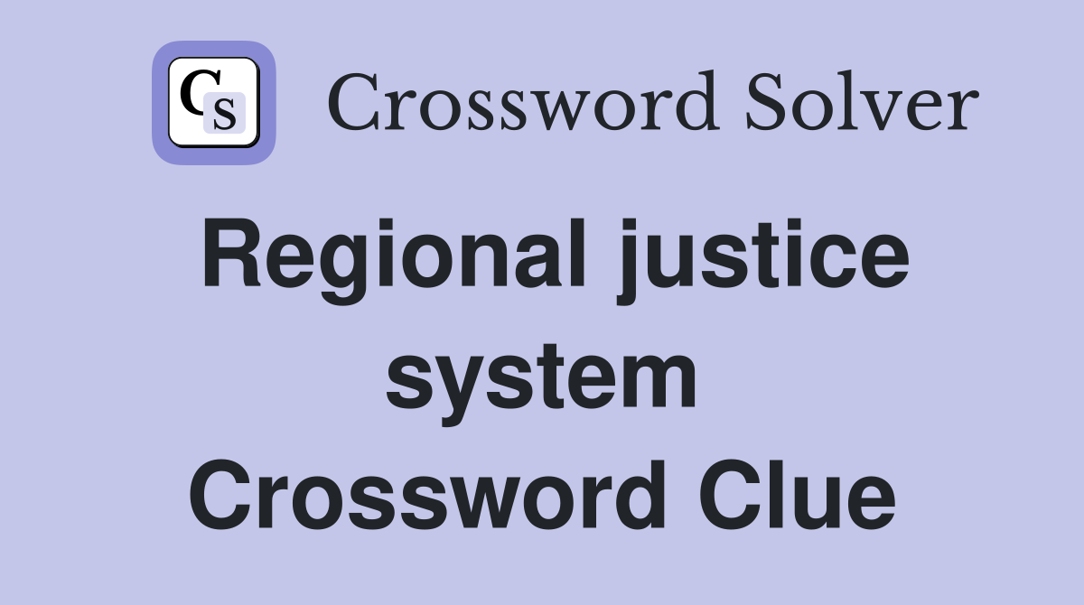 Regional justice system Crossword Clue