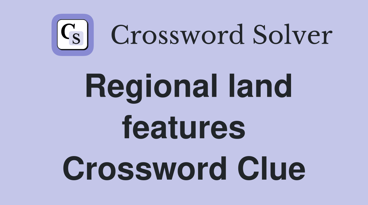 Regional land features Crossword Clue