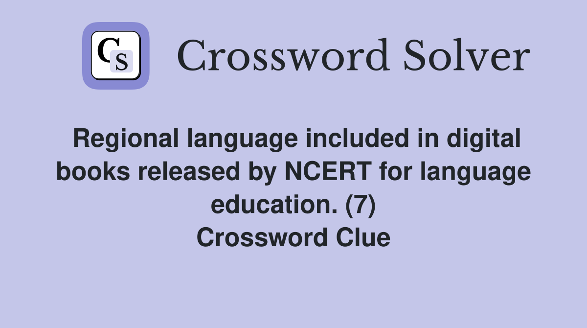 Regional language included in digital books released by NCERT for language education. (7) Crossword Clue
