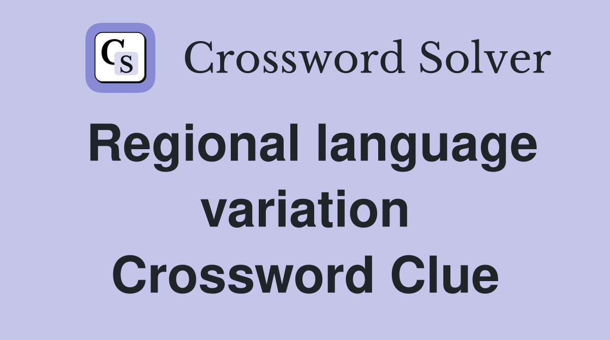 Regional language variation Crossword Clue