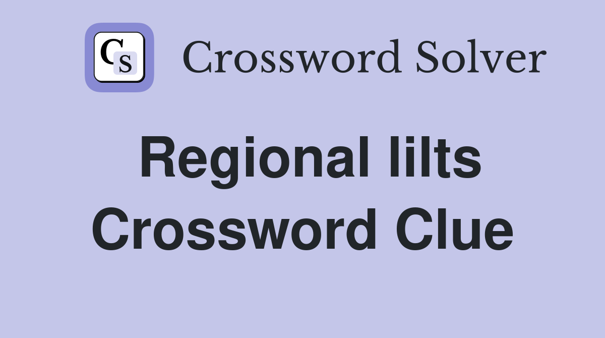 Regional lilts Crossword Clue