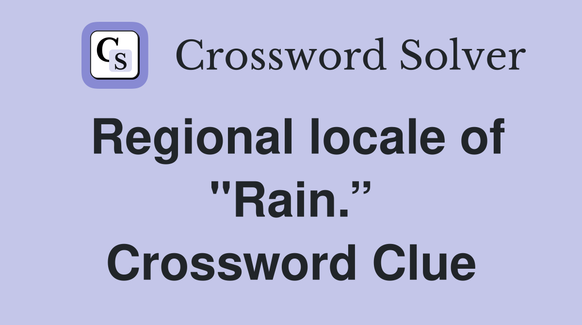 Regional locale of "Rain.” Crossword Clue