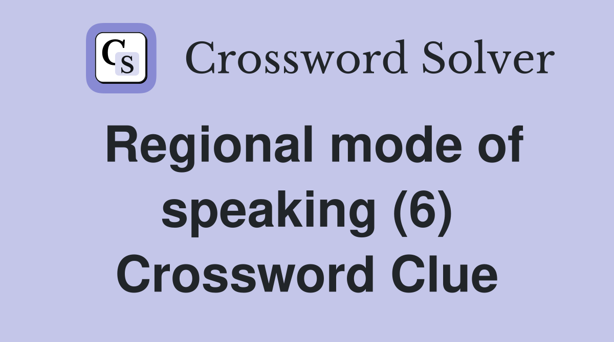Regional mode of speaking (6) Crossword Clue