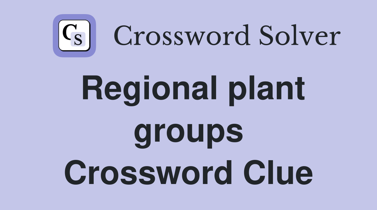 Regional plant groups Crossword Clue