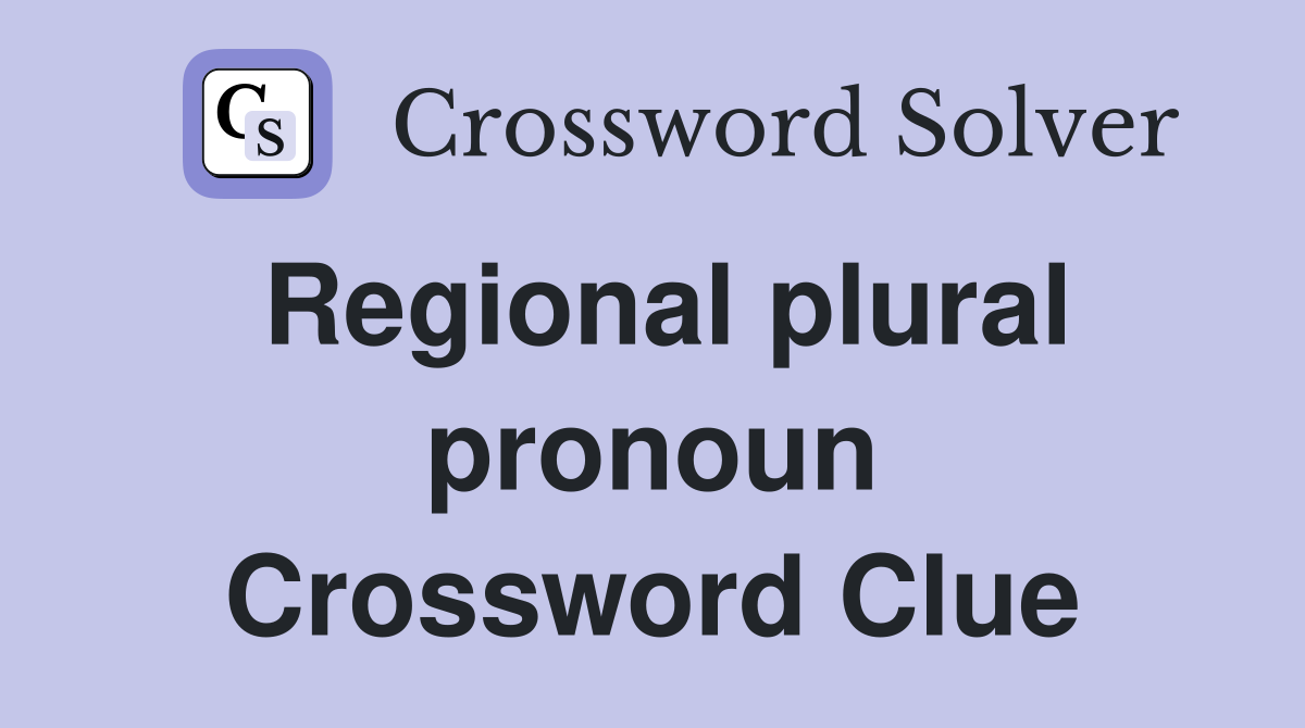 Regional plural pronoun Crossword Clue