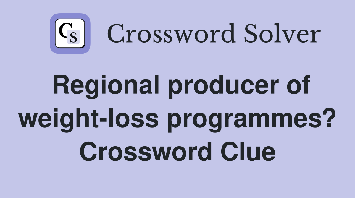 Regional producer of weight-loss programmes? Crossword Clue