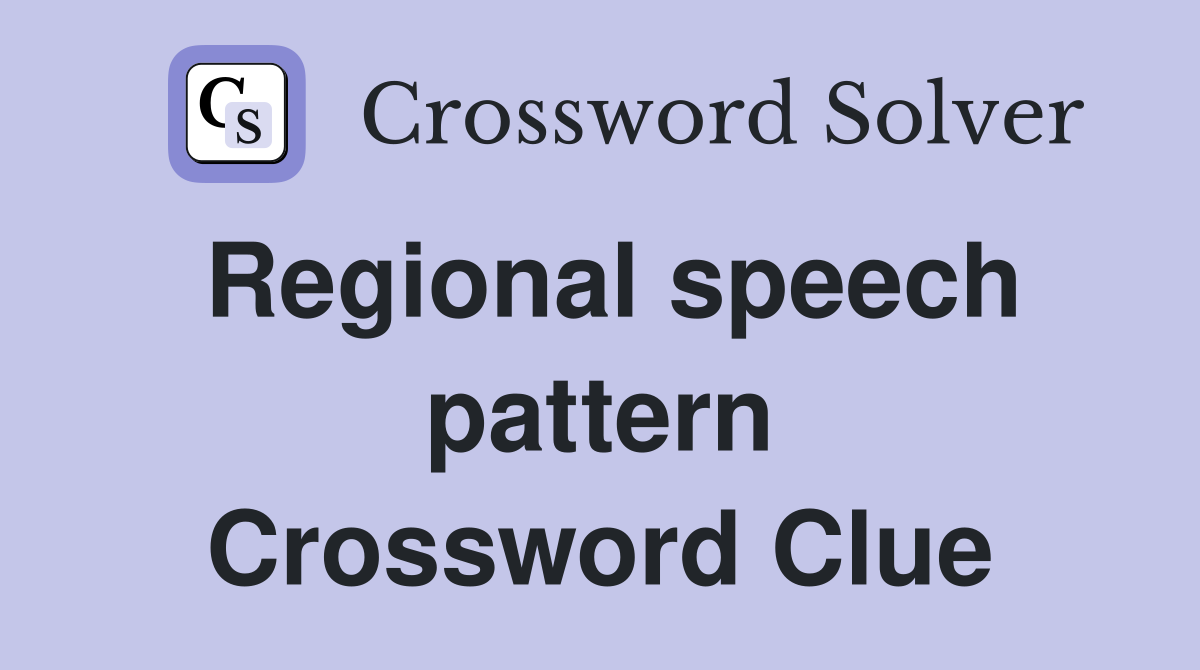Regional speech pattern Crossword Clue