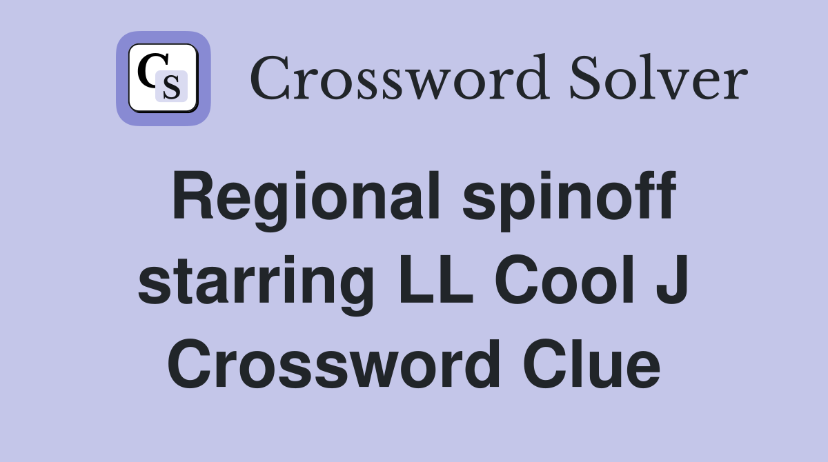 Regional spinoff starring LL Cool J Crossword Clue