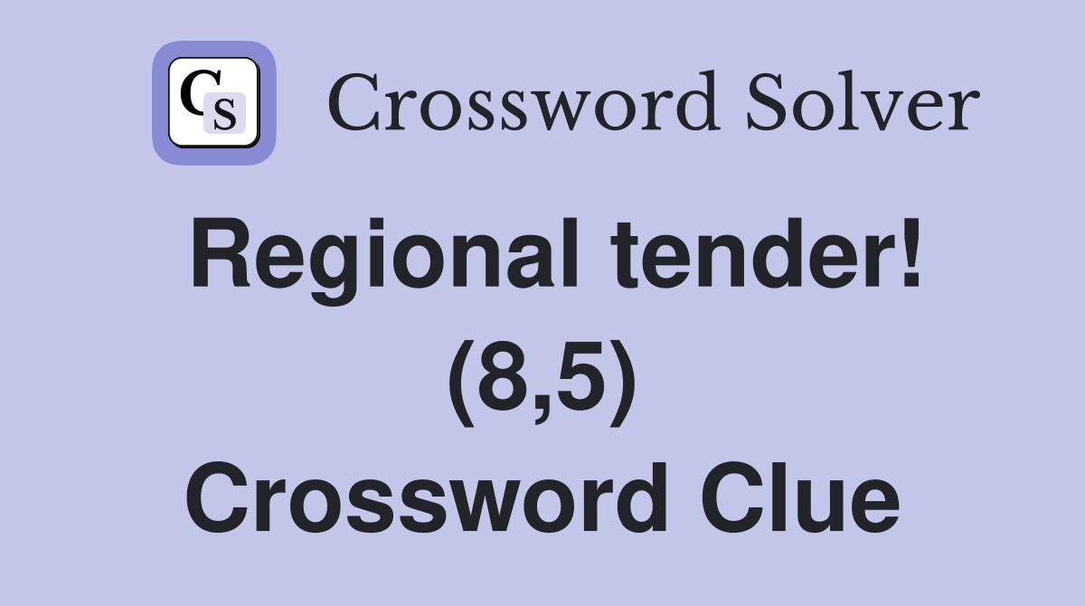 Regional tender! (8,5) Crossword Clue