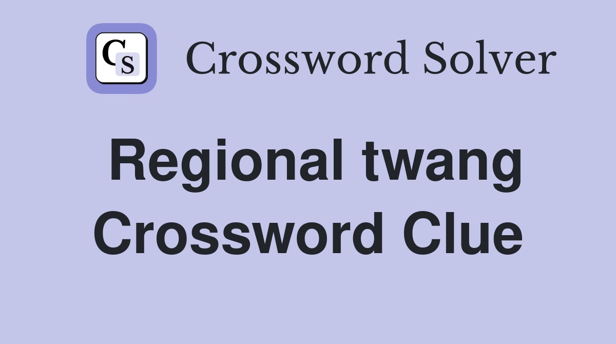 Regional twang Crossword Clue