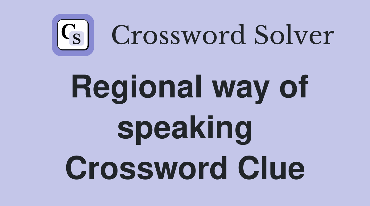 Regional way of speaking Crossword Clue