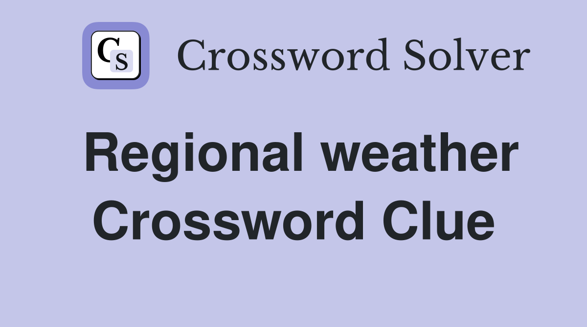 Regional weather Crossword Clue