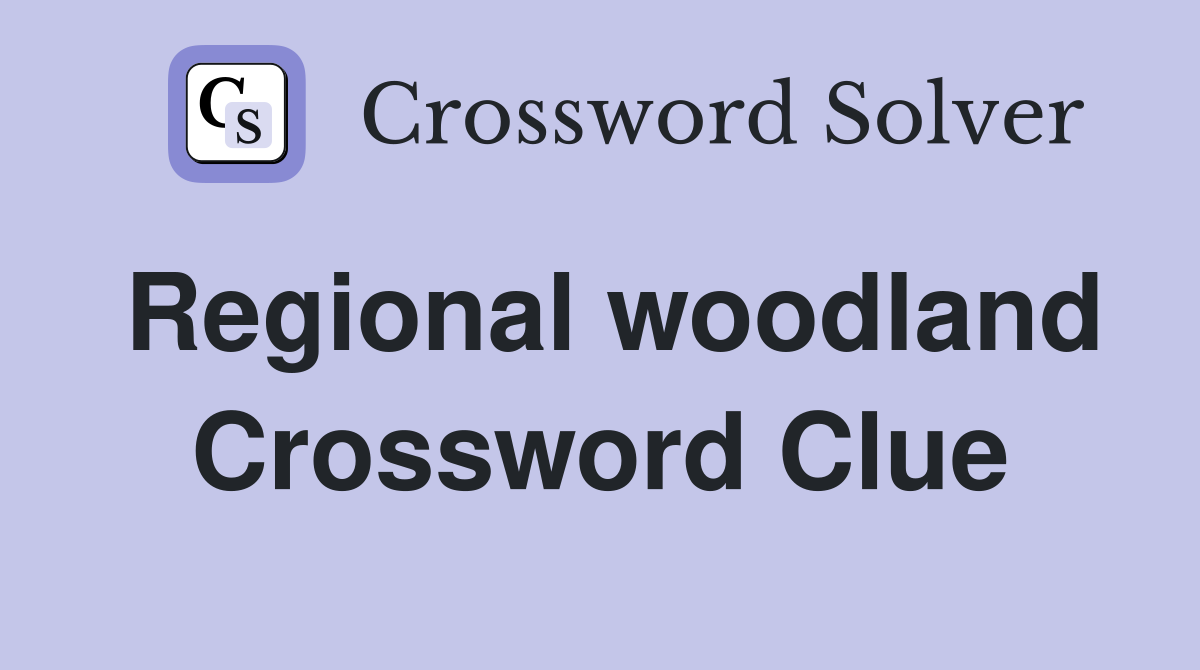 Regional woodland Crossword Clue