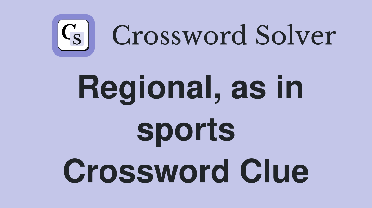Regional, as in sports Crossword Clue