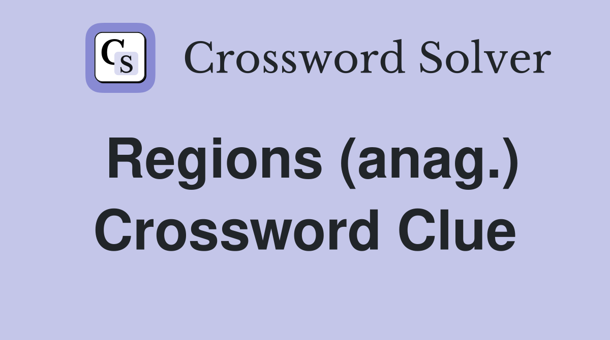 Regions (anag.) Crossword Clue
