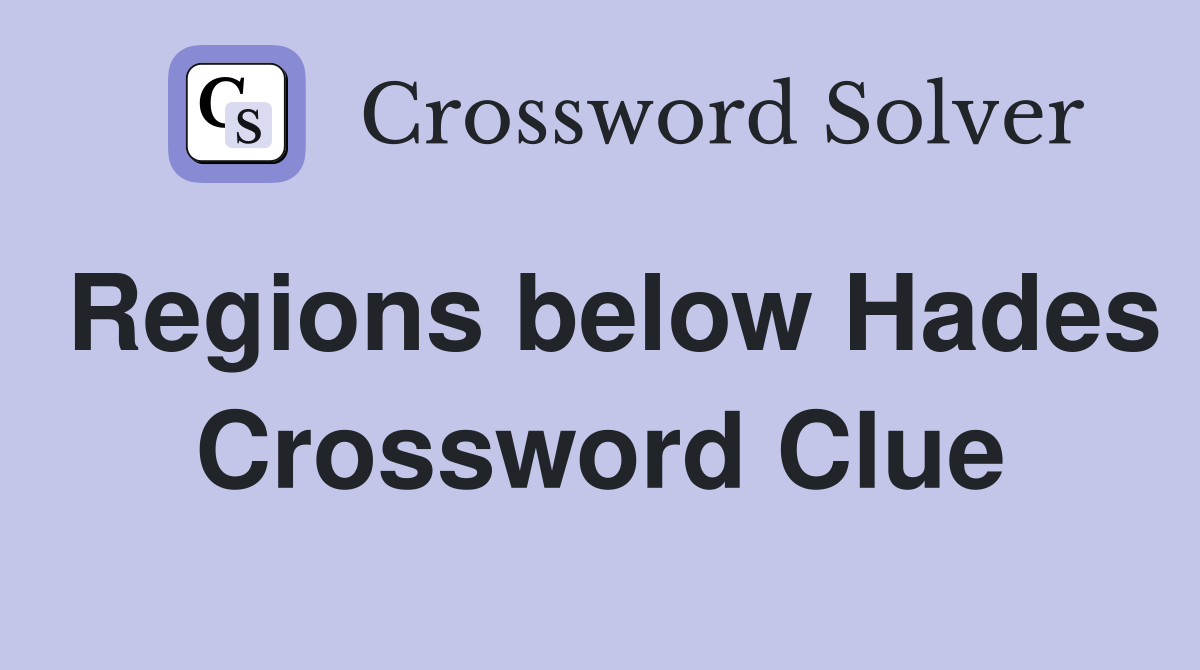 Regions below Hades Crossword Clue
