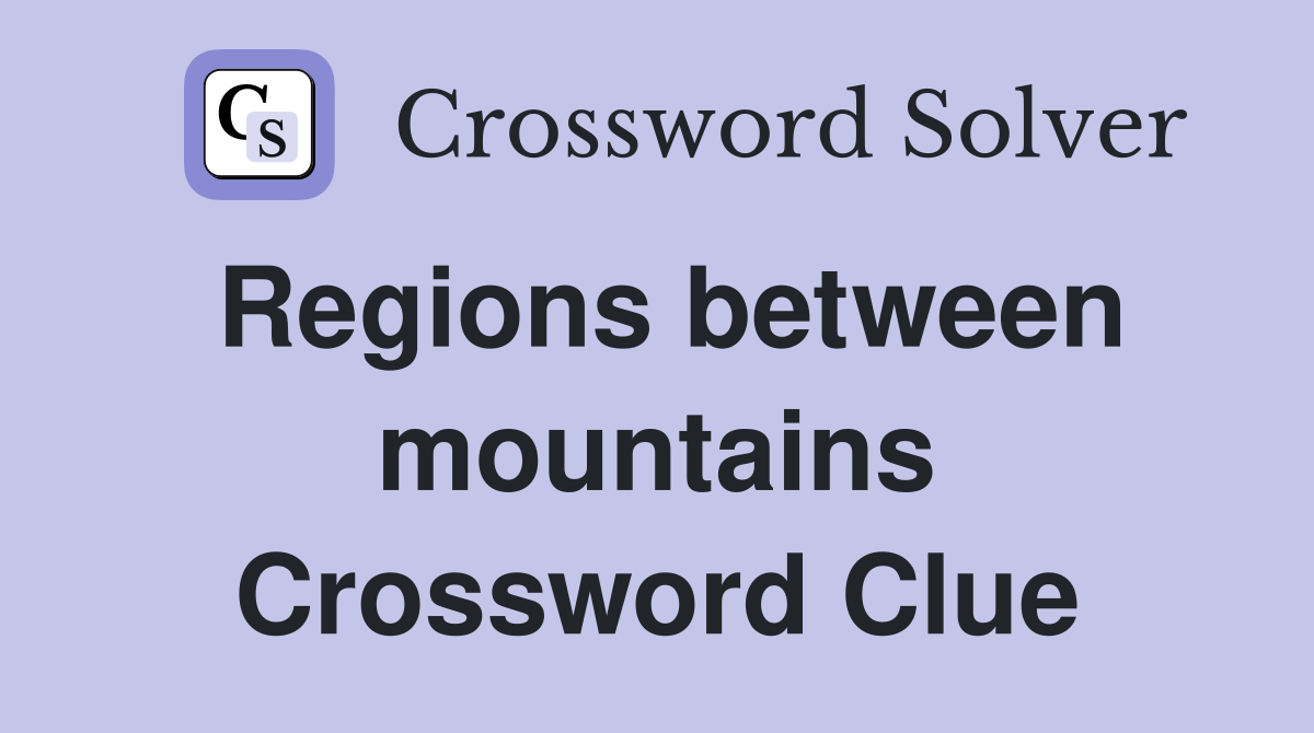 Regions between mountains Crossword Clue
