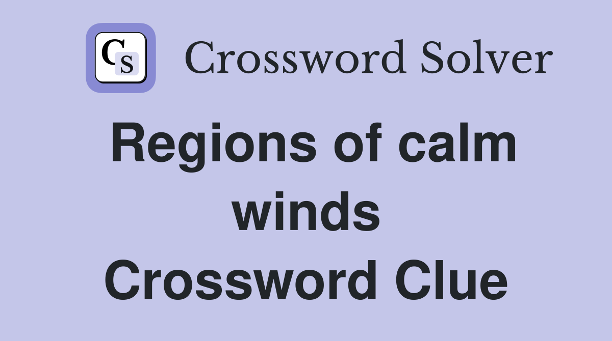 Regions of calm winds Crossword Clue