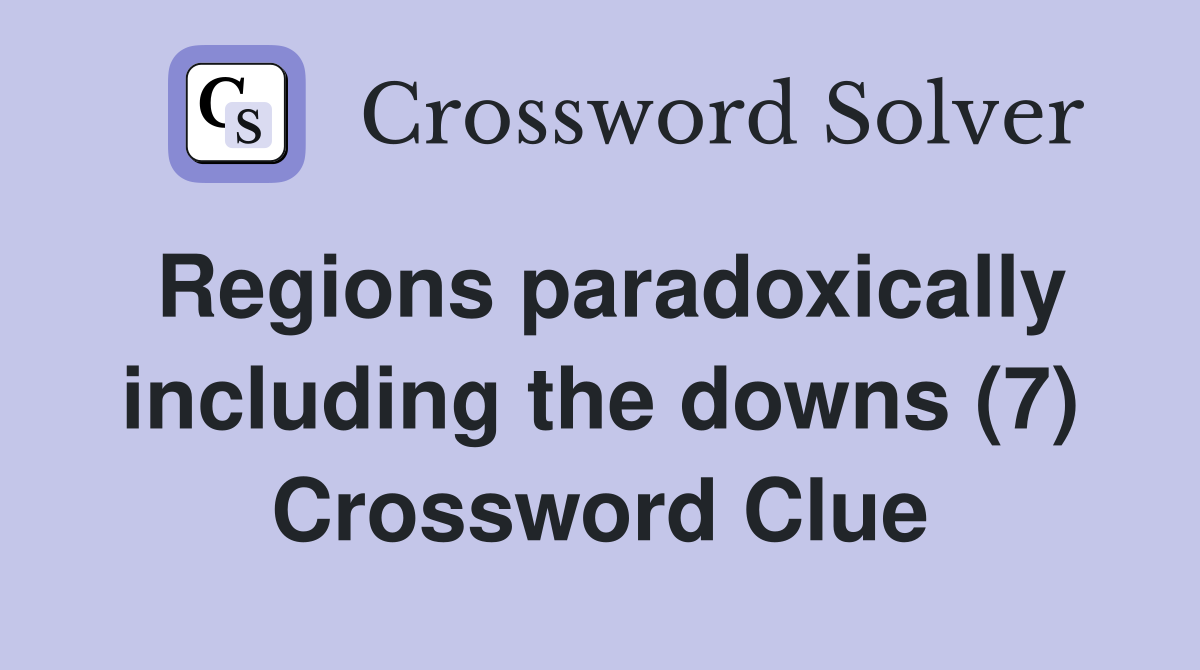 Regions paradoxically including the downs (7) Crossword Clue