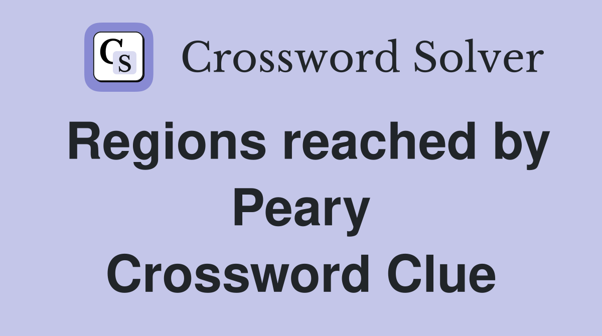 Regions reached by Peary Crossword Clue