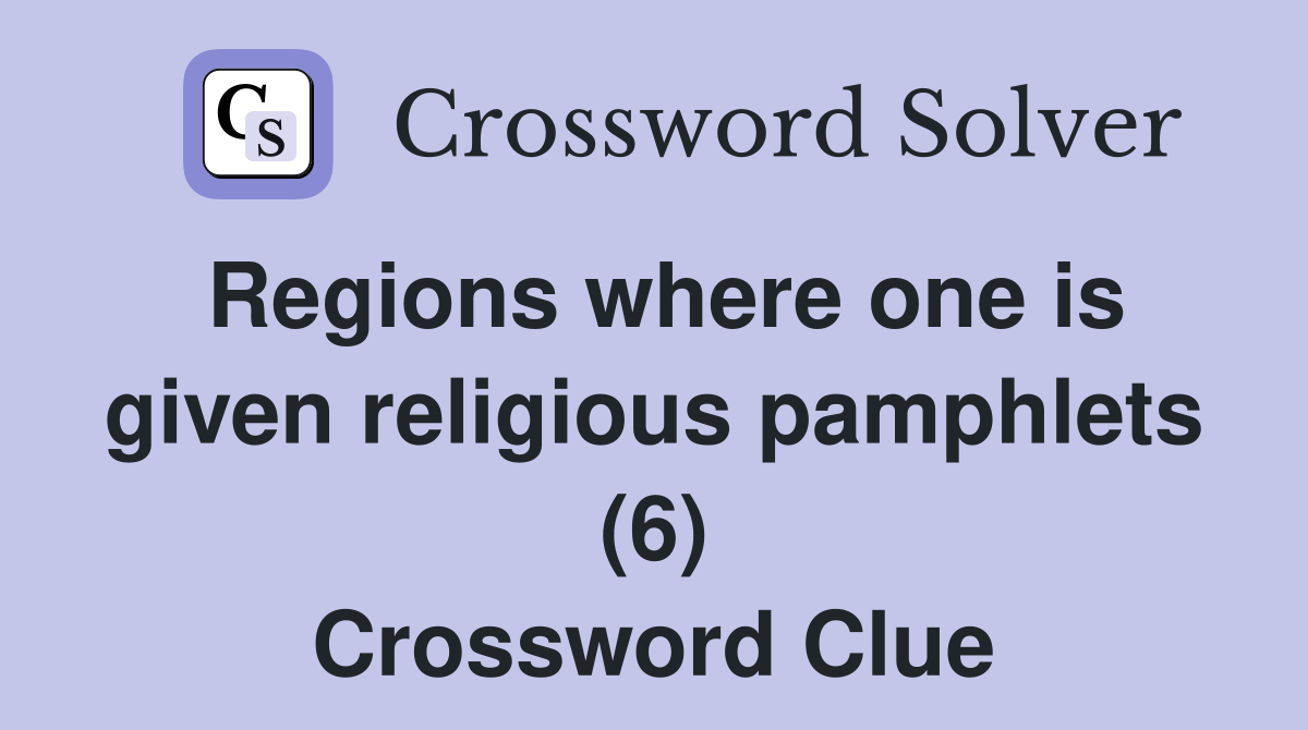 Regions where one is given religious pamphlets (6) Crossword Clue