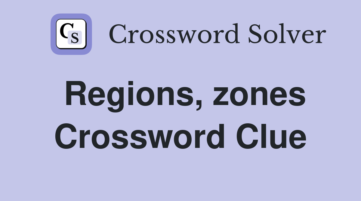 Regions, zones Crossword Clue