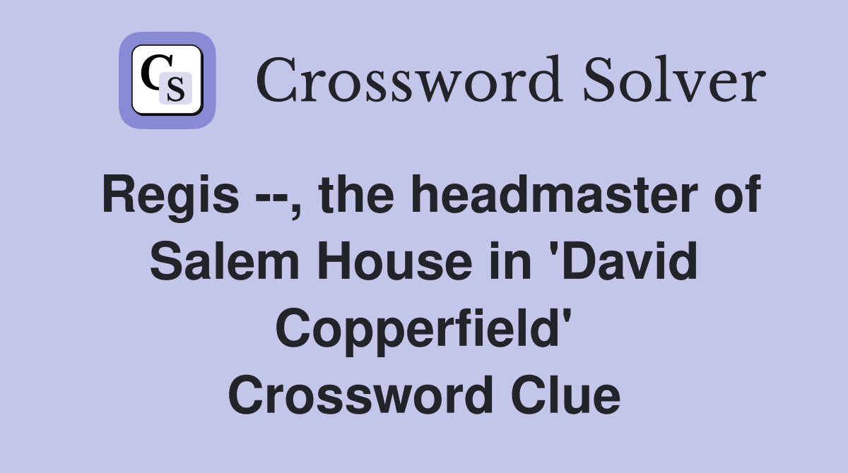 Regis --, the headmaster of Salem House in 'David Copperfield' Crossword Clue