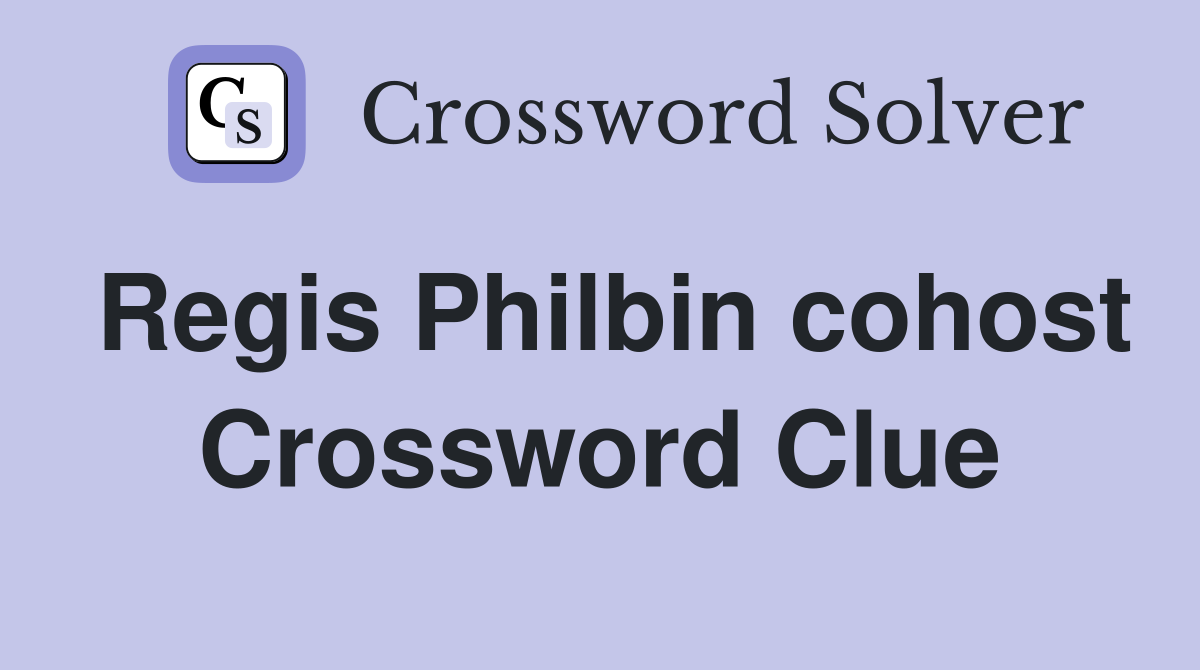 Regis Philbin cohost Crossword Clue