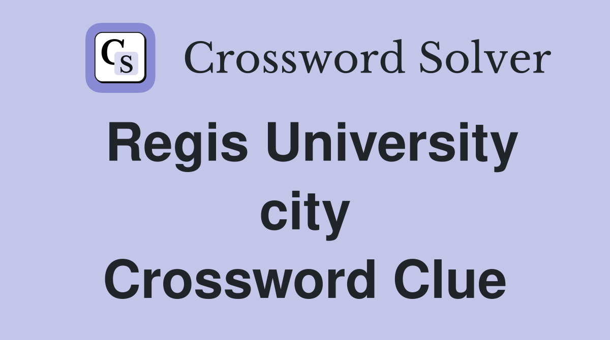 Regis University city Crossword Clue