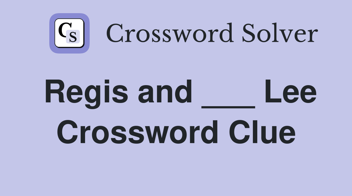 Regis and ___ Lee Crossword Clue