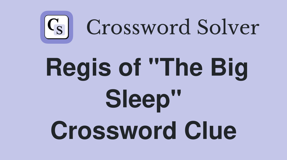 Regis of "The Big Sleep" Crossword Clue