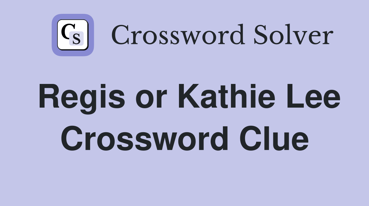 Regis or Kathie Lee Crossword Clue