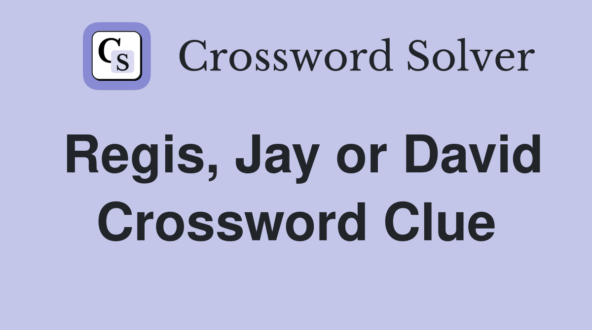 Regis, Jay or David Crossword Clue
