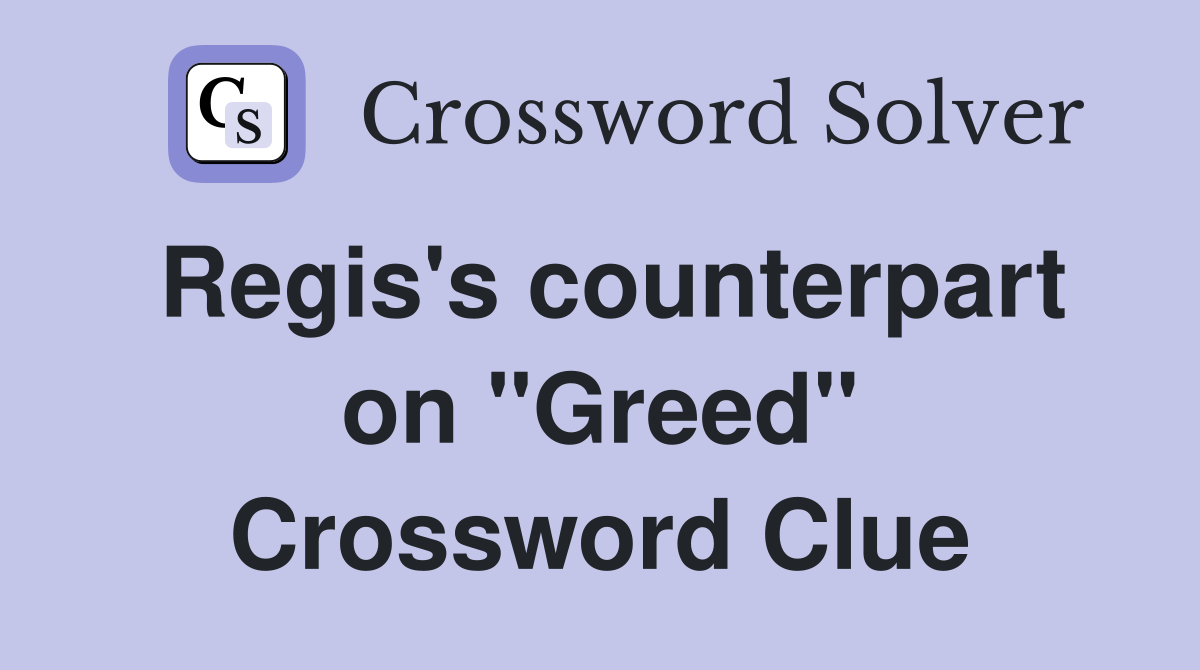 Regis's counterpart on "Greed" Crossword Clue