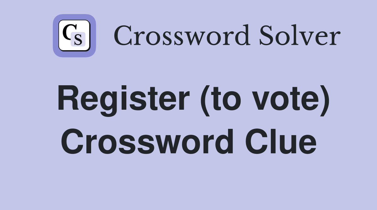 Register (to vote) Crossword Clue