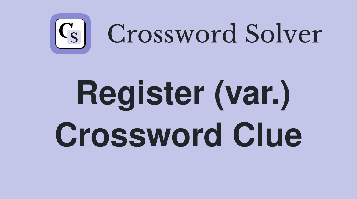 Register (var.) Crossword Clue