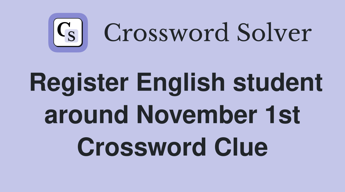 Register English student around November 1st Crossword Clue