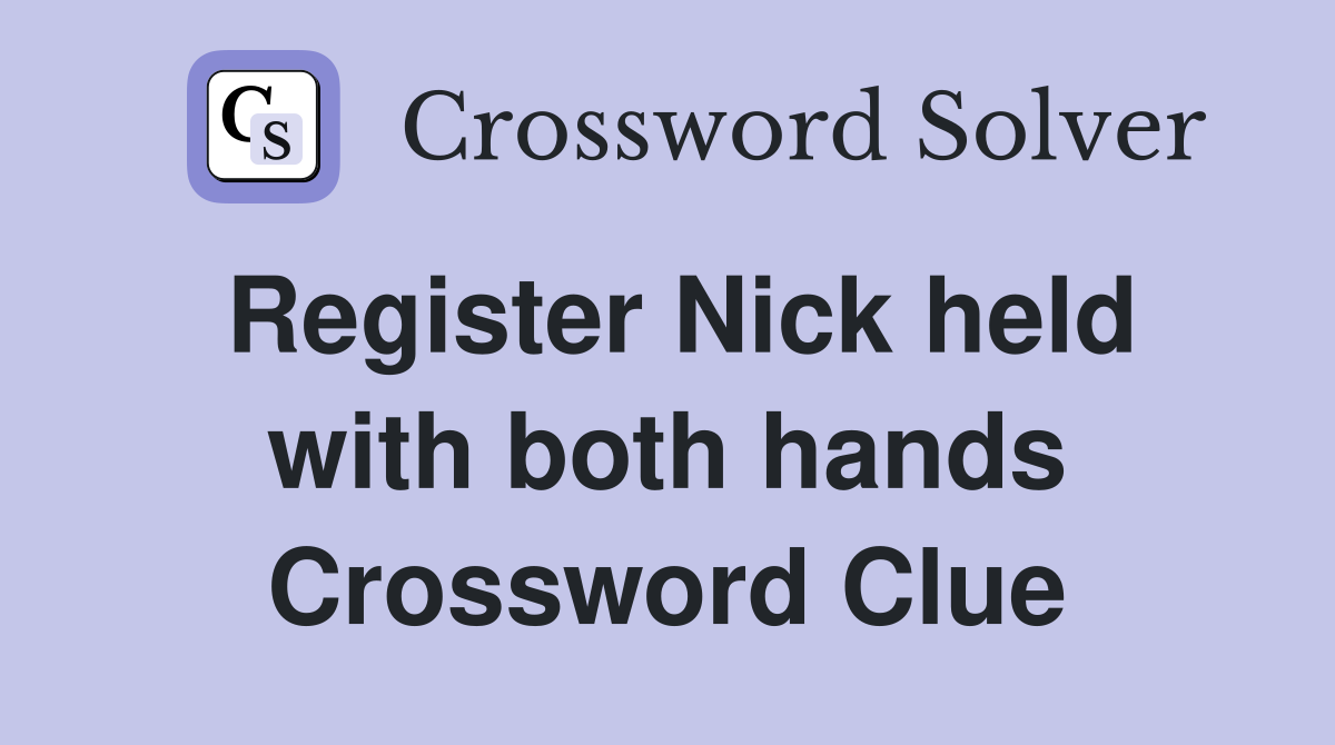 Register Nick held with both hands Crossword Clue