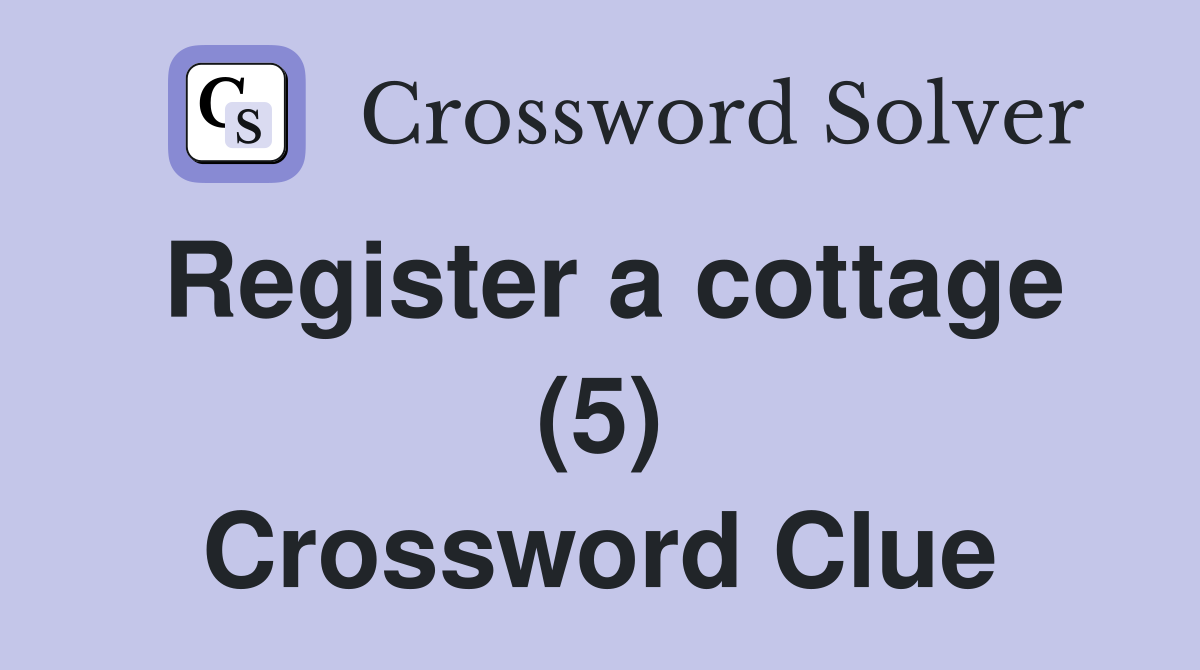 Register a cottage (5) Crossword Clue