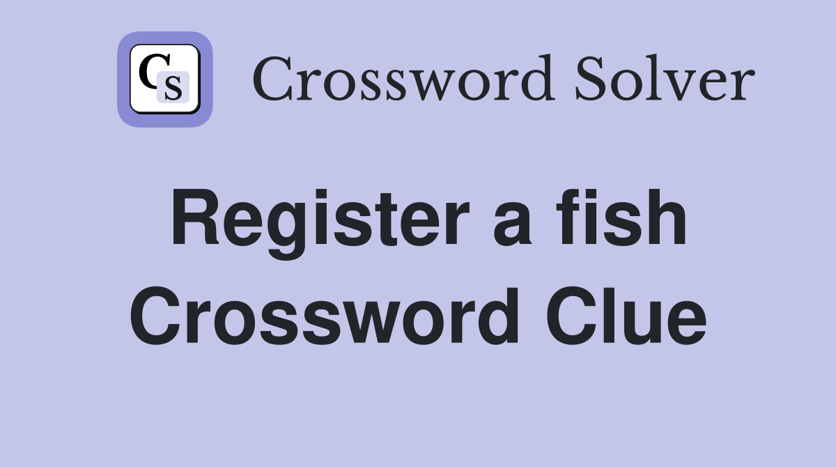 Register a fish Crossword Clue