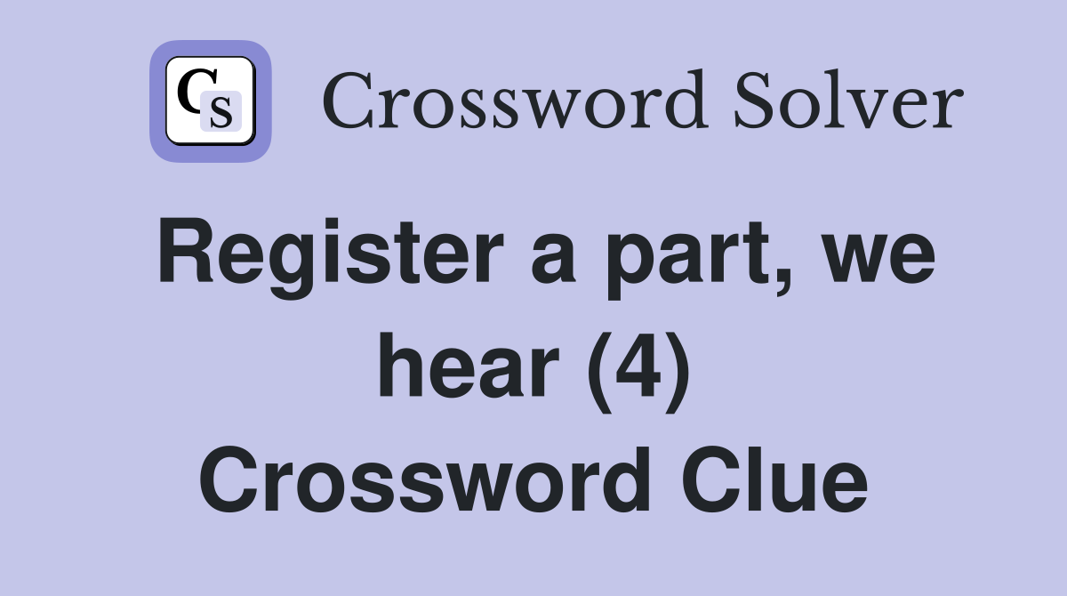 Register a part, we hear (4) Crossword Clue