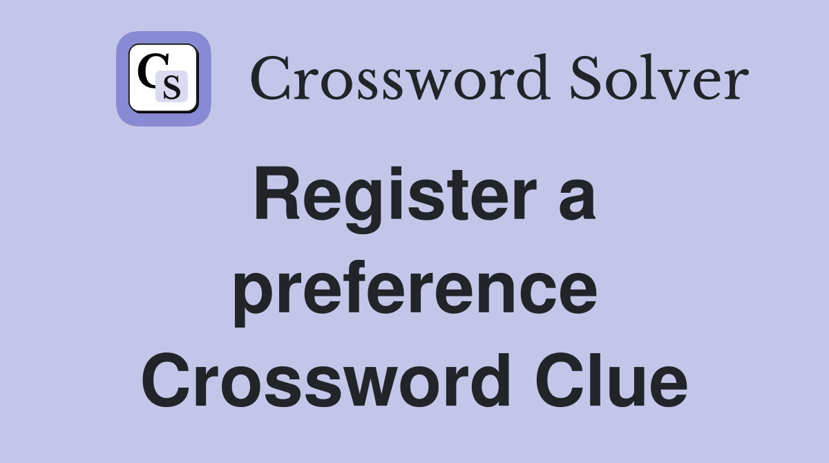 Register a preference Crossword Clue